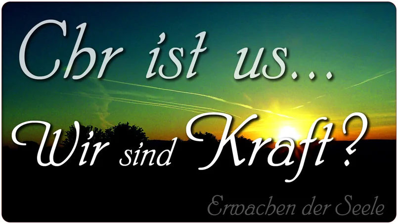 Chr ist us – Wir sind Kraft?
