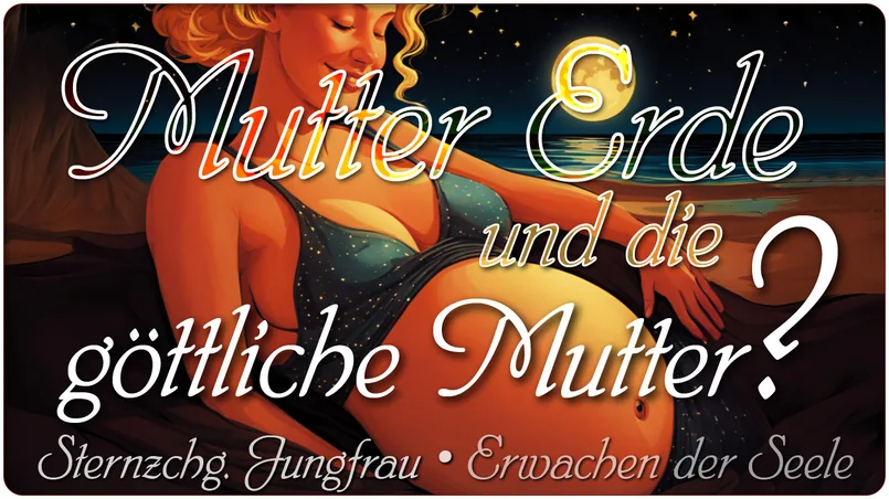 Mutter Erde und die göttliche Mutter?