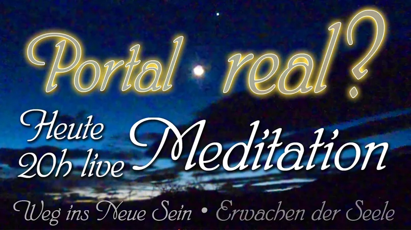 Portal real? Heute: live-Meditation