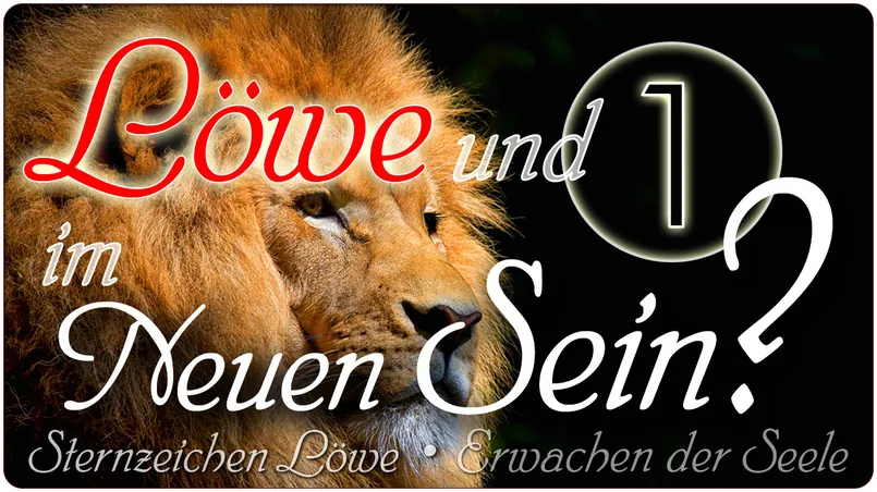 Löwe und 1 im neuen Sein?