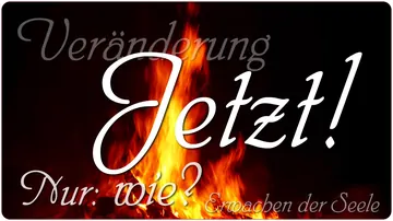 Veränderung JETZT! Nur: wie?
