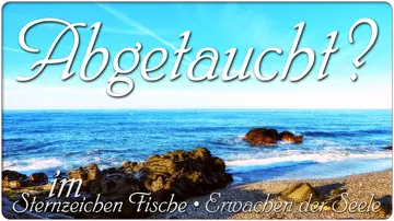 Abgetaucht? Im Sternzeichen Fische