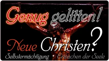 Genug gelitten!-Neue Christen?